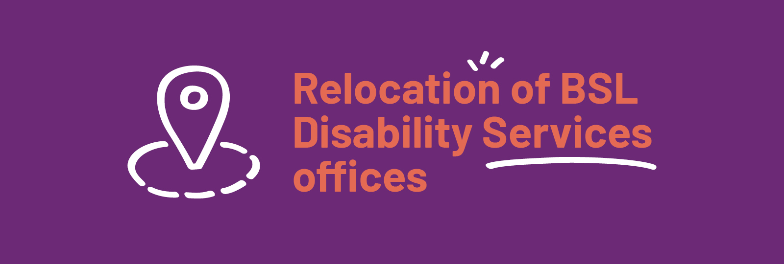 Relocation of BSL Disability Services offices